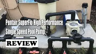 Pentair 2022 SuperFlo High Performance Single Speed Pool Pump Review