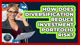 How Does Diversification Reduce Investment Portfolio Risk?