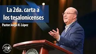 La 2da. carta a los tesalonicenses - Pastor Jorge H. López - La Fráter