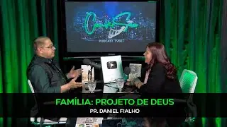 FAM&Iacute;LIA, PROJETO DE DEUS | PR. DANIEL FIALHO NO CONVERS&Atilde;O | PODCAST TVGET