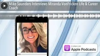 Mike Saunders Interviews Miranda VonFricken Life & Career Coach