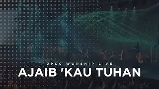 Ajaib 'Kau Tuhan (Live) - JPCC Worship