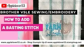 Brother V5LE Sewing/Embroidery Machine - How To Add A Basting Stitch