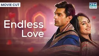 Movie Cut | Endless Love (ENG DUB) Episode 74 - 80