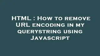 HTML : How to remove URL encoding in my querystring using Javascript