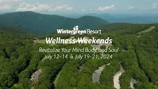 Wintergreen Wellness Weekends | July 12-14 & 19-21, 2024
