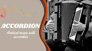 Instrumental ambient music with Accordion / M&uacute;sica ambiental instrumental con acorde&oacute;n