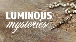 Pray The Rosary - The Luminous Mysteries - 21 Days of Prayer And Expectation - Day 17