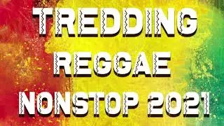 TREDDING REGGAE SONGS | RELAXING REGGAE SONGS | REGGAE NONSTOP SONGS 2021