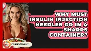 Why Must Insulin Injection Needles Go In A Sharps Container? - Diabetes Daily Digest