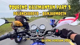 TOURING KALIMANTAN PART 3// PALANGKARAYA - BANJARMASIN// RXKING PEREDAM 2007‼️