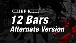 Chief Keef - 12 Bars [Bang 2 Alternate Version]