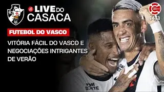 VITÓRIA FÁCIL DO VASCO E NEGOCIAÇÕES INTRIGANTES DE VERÃO | Live 1413