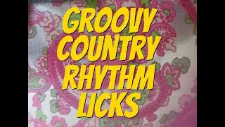 Groovy Country Guitar Rhythm Licks By Scott Grove