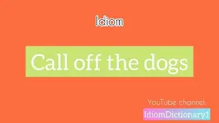 Call off the dogs 🐶 | who knows the meaning? #idiomdictionary