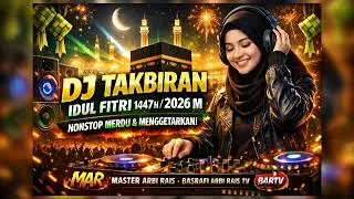 🎛️ DJ TAKBIR IDUL FITRI 1447 H!!! 🕋 DJ REMIX TAKBIRAN NONSTOP MERDU & MENGGETARKAN!!! #TAKBIRAN