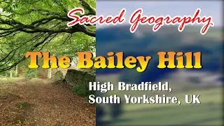 Sacred Geography &ndash; The Bailey Hill, High Bradfield, South Yorkshire, UK