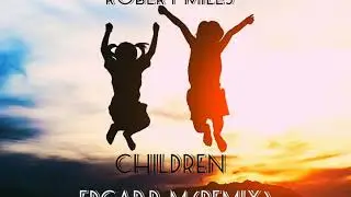 Robert Miles - Children 2020. Edgar B.M (remix)
