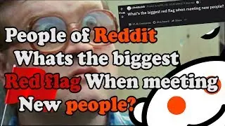 People share the biggest redflag when meeting new people? (r/askreddit stories)