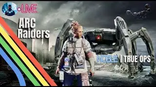 Arc Raiders True OPS Noble Live
