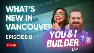 [E08] You & I Builder Live! Vancouver Features