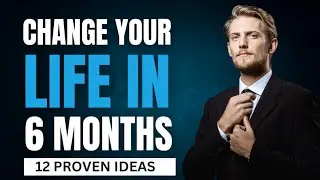 WATCH THIS To Completely CHANGE YOUR LIFE In 6 Months | 12 Proven Ideas