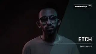 ETCH [ afro house ] @ Pioneer DJ TV | Moscow
