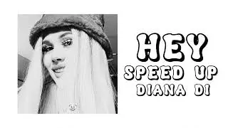 DIANA DI - HEY (SPEED UP)