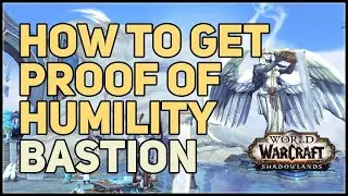 How to get Proof of Humility WoW Bastion