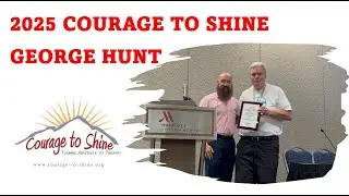 GEORGE HUNT l 2025 Courage to Shine Award l July 26, 2025
