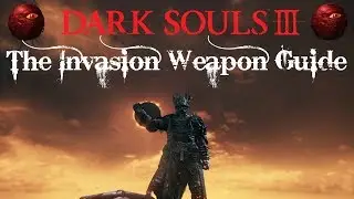 The Invasion Weapon Guide - Dark Souls 3