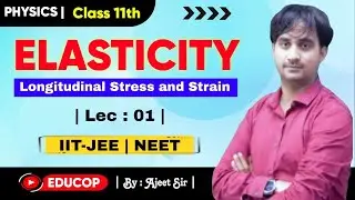 Elasticity | Lec - 01 | Longitudinal Stress and Strain | By : Ajeet Sir | @Educop_chandanjhaips