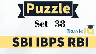 Puzzle High Level Set 38 for SBI PO / IBPS PO / RBI Grade B / RBI Assistant / Bank Clerk & PO