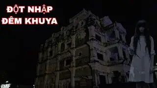 Đột nhập nhà khủng bỏ hoang giữa đêm khuya
