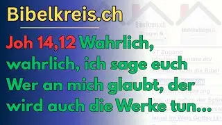 Joh 14,12 Wahrlich, wahrlich, ich sage euch Wer an mich glaubt, der wird auch die Werke tun, die ich