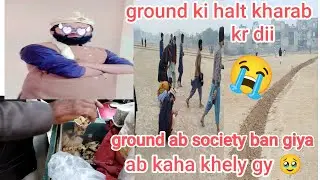 Ground ki esi ki tesi kr ky society bna dii gaii 😭😭!!!