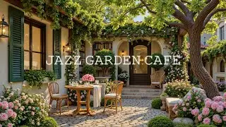 Elegant Morning Jazz & Nature Therapy For Calm Retreat | Relaxing Jazz In Cozy Gardena