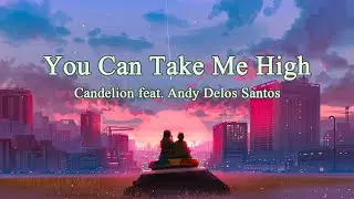 Candelion feat. Andy Delos Santos - You Can Take Me High [Lyrics]