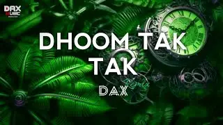 DHOOM TAK TAK REMIX DAX