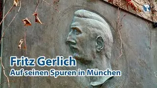 Fritz Gerlich: Auf seinen Spuren in M&uuml;nchen