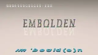 embolden - pronunciation + Examples in sentences and phrases