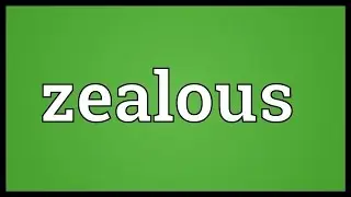 Zealous Meaning