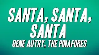 Gene Autry, The Pinafores - Santa, Santa, Santa (Lyrics)