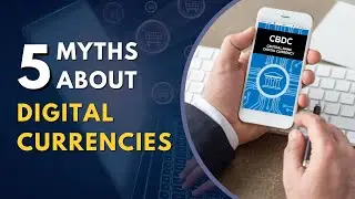 The Truth About Central Bank Digital Currencies  |  Myths And Facts About CBDC