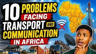 PROBLEMS FACING TRANSPORT AND COMMUNICATION IN AFRICA