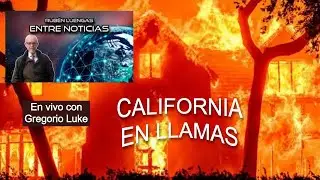 California en llamas... en vivo con Agust&iacute;n Pradillo y Gregorio Luke