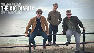 Sharp Class: The Gig Diaries Episode 2 - Margate, Kent