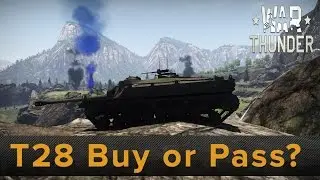 War Thunder: T28 Buy or Pass?