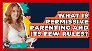 What Is Permissive Parenting And Its Few Rules? - The Millennial Mother