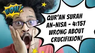 Is the Qur'an Wrong about the Crucifixion? - Surah An Nisa 4:157